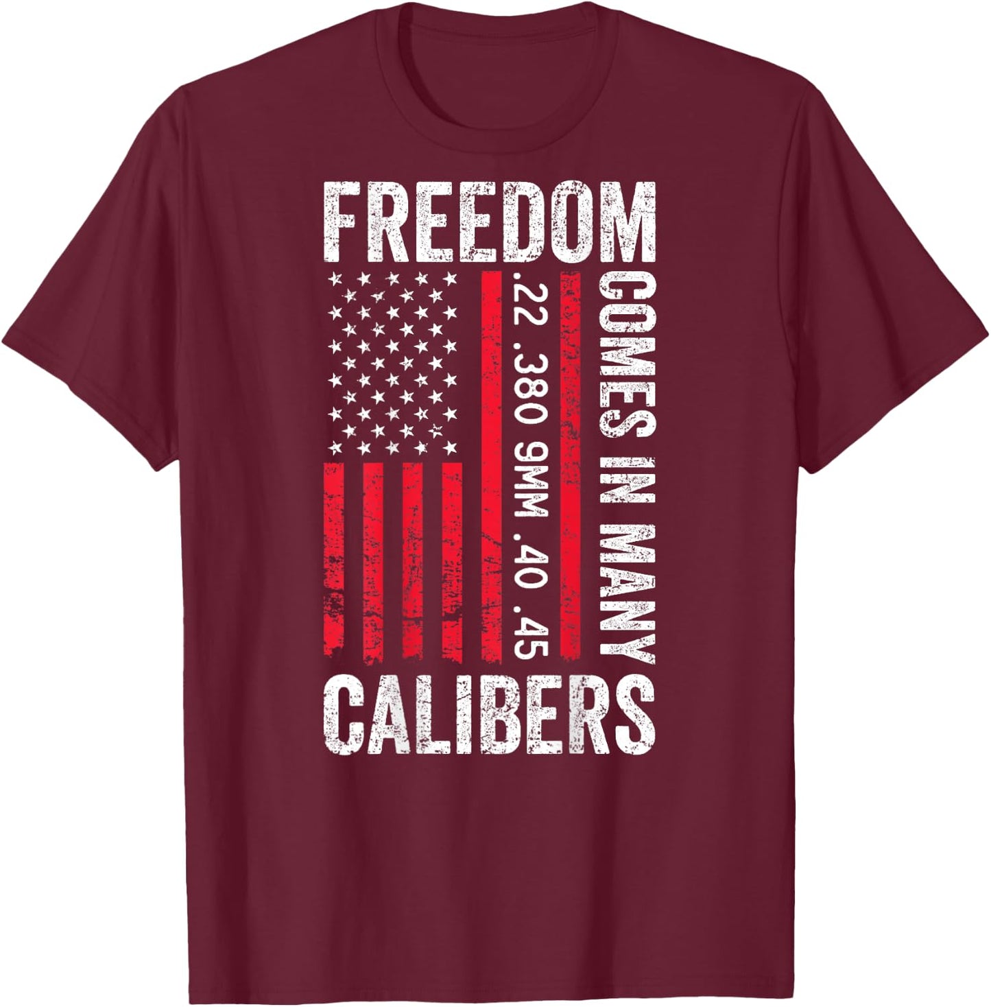 Freedom Comes in Many Calibers - Funny Pro Gun (ON Back) T-Shirt - T-Shirt | Maroon