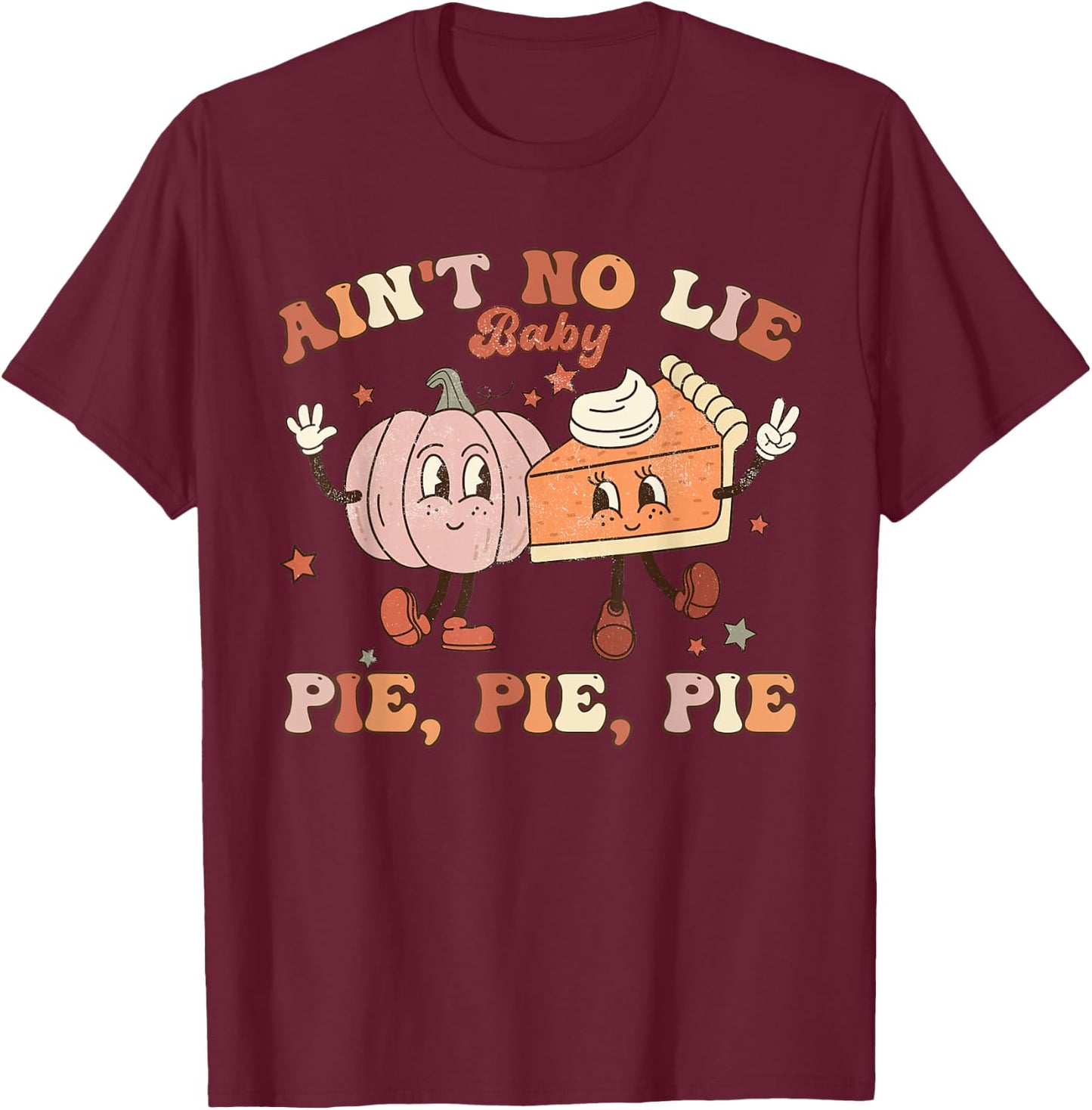 Thanksgiving Ain't No Lie Baby Pie Pie Pie Thankful Groovy T-Shirt - T-Shirt | Maroon