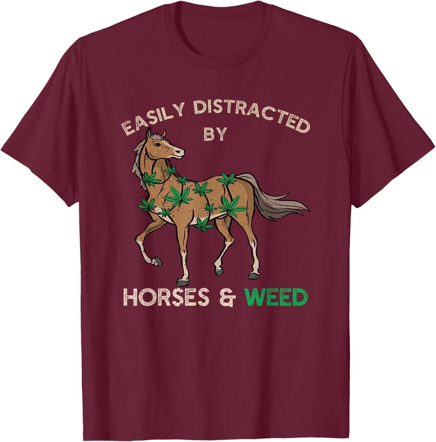 Tender Buds Easily Distracted By Horses and Weed Cannabis Marijuana T-Shirt - T-Shirt | Maroon