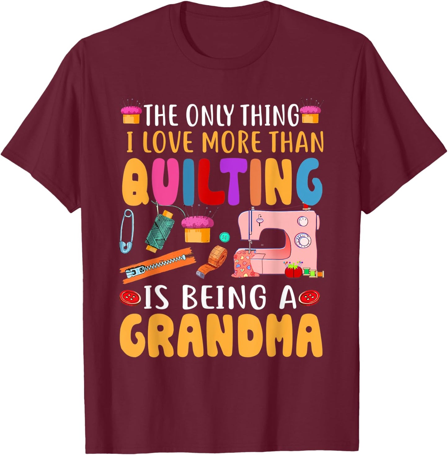 Quilting Sewing Quilt Grandma Gift Quilter Mothers Day T-Shirt - T-Shirt | Maroon