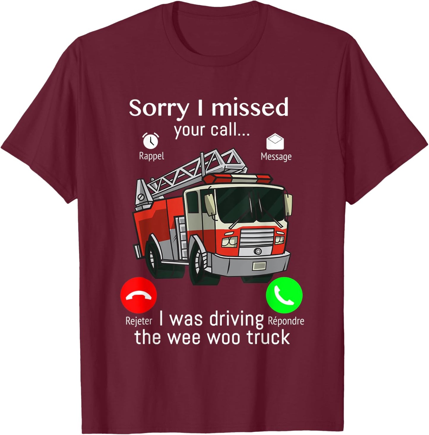 Sorry I Missed Your Call I was Driving The Wee Woo Truck T-Shirt - T-Shirt | Maroon