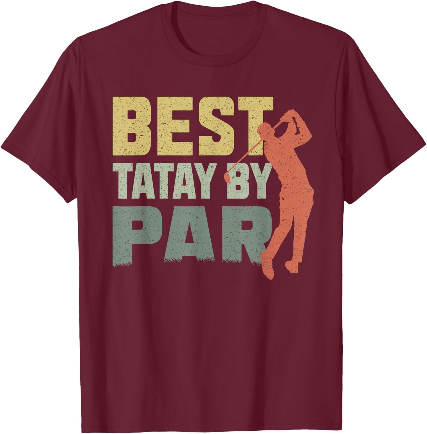 The Best Tatay By Par Golf Fathers Day Gift Birthday T-Shirt - T-Shirt | Maroon