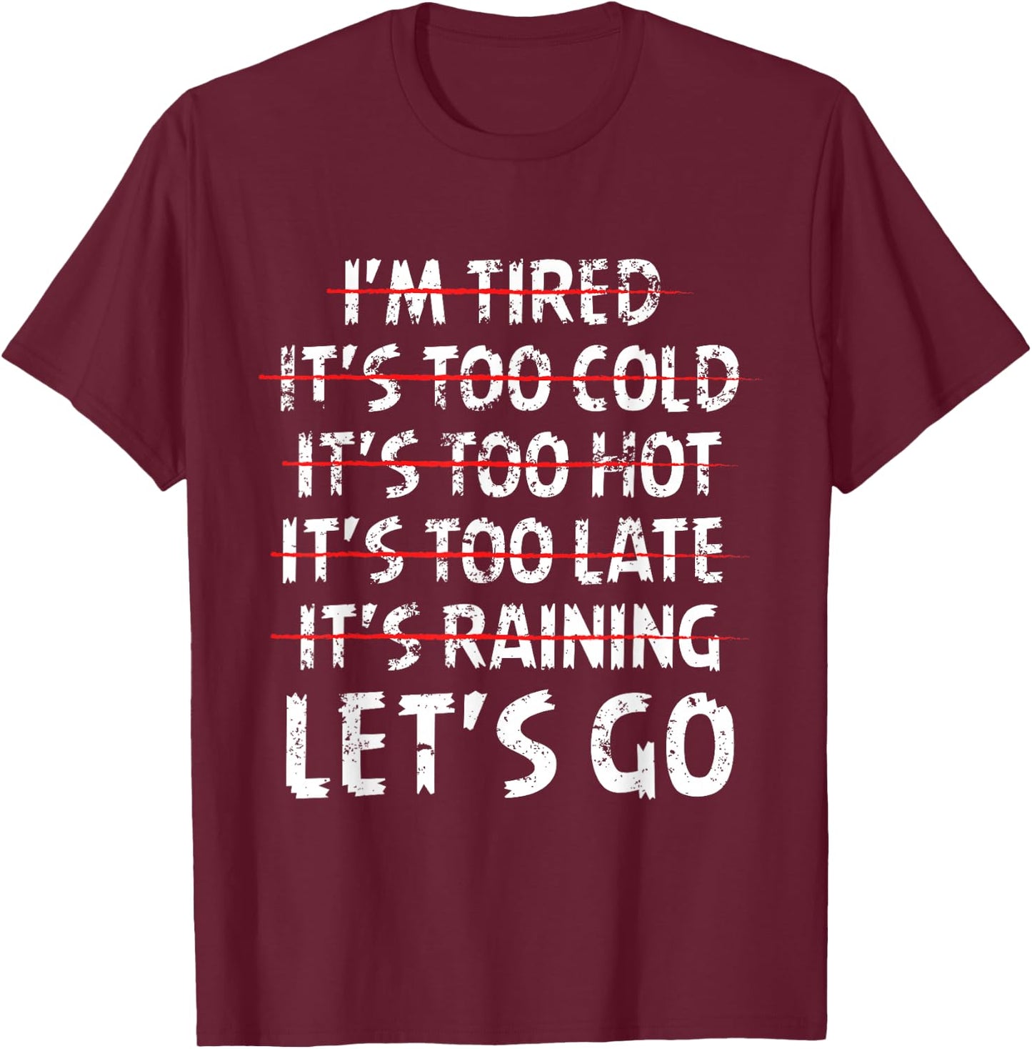 Distressed I'm tired it's too cold let's go funny fitness T-Shirt - T-Shirt | Maroon
