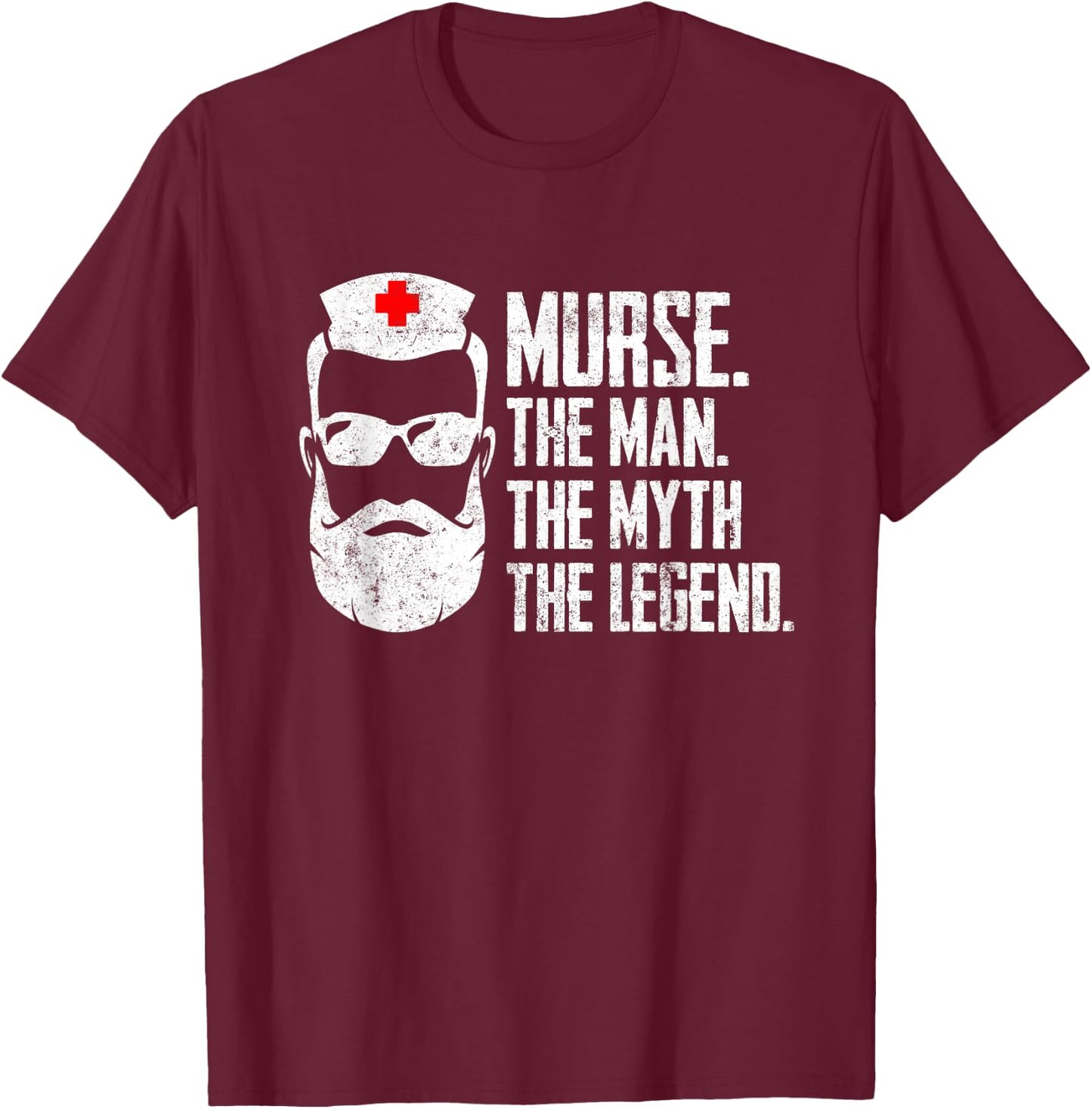 Funny Male Nurse Murse. The Man. The Myth. The Legend. T-Shirt - T-Shirt | Maroon