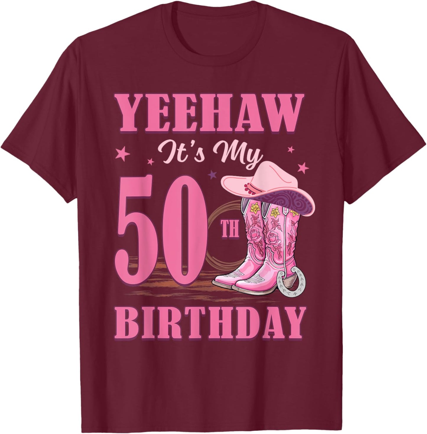 Yeehaw It's My 50th Birthday Cowgirl Country Western Girl T-Shirt - T-Shirt | Maroon