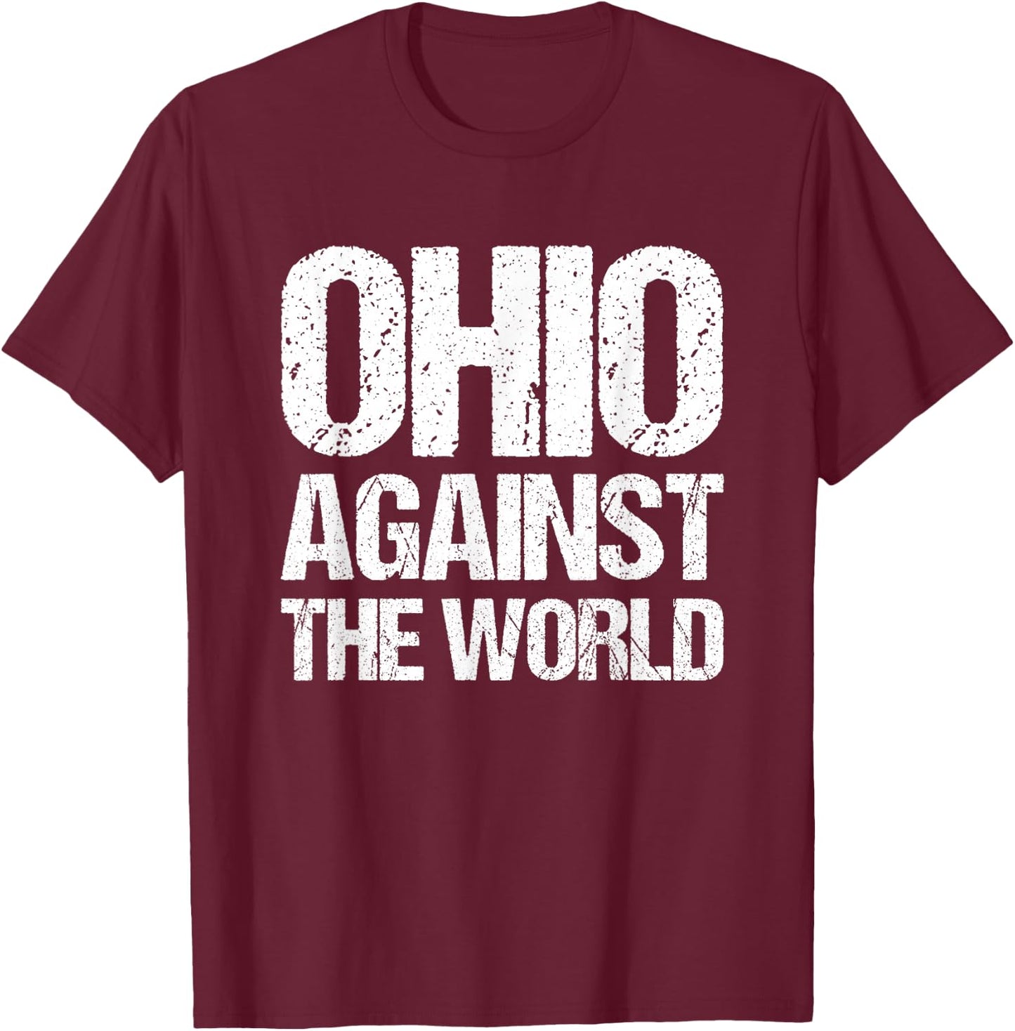 Ohio Against The World - Funny Ohio Cleveland Columbus Ohio T-Shirt - T-Shirt | Maroon