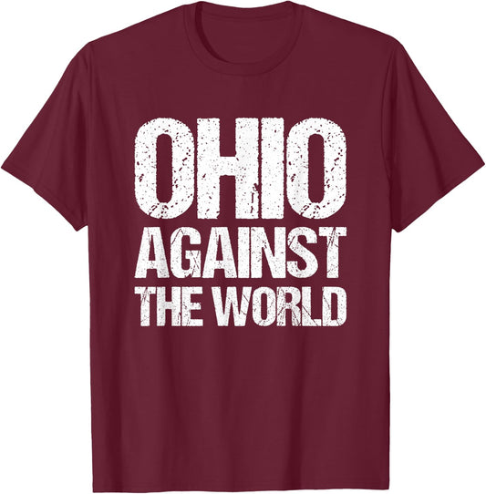 Ohio Against The World - Funny Ohio Cleveland Columbus Ohio T-Shirt - T-Shirt | Maroon