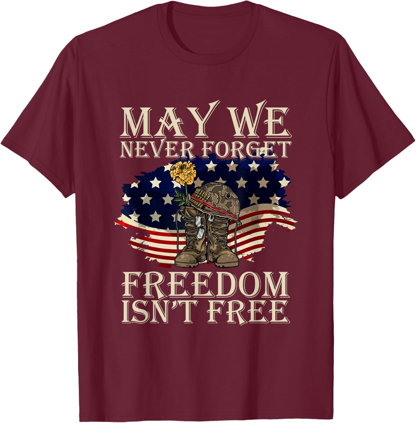 May We Never Forget Freedom Isnt Free Veterans Day T-Shirt - T-Shirt | Maroon