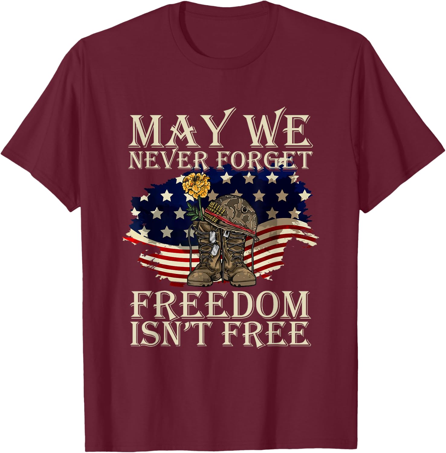 May We Never Forget Freedom Isnt Free Veterans Day T-Shirt - T-Shirt | Maroon