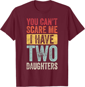 You Can't Scare Me I Have Two Daughters, Funny Dad Father T-Shirt - T-Shirt | Maroon