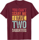 You Can't Scare Me I Have Two Daughters, Funny Dad Father T-Shirt - T-Shirt | Maroon