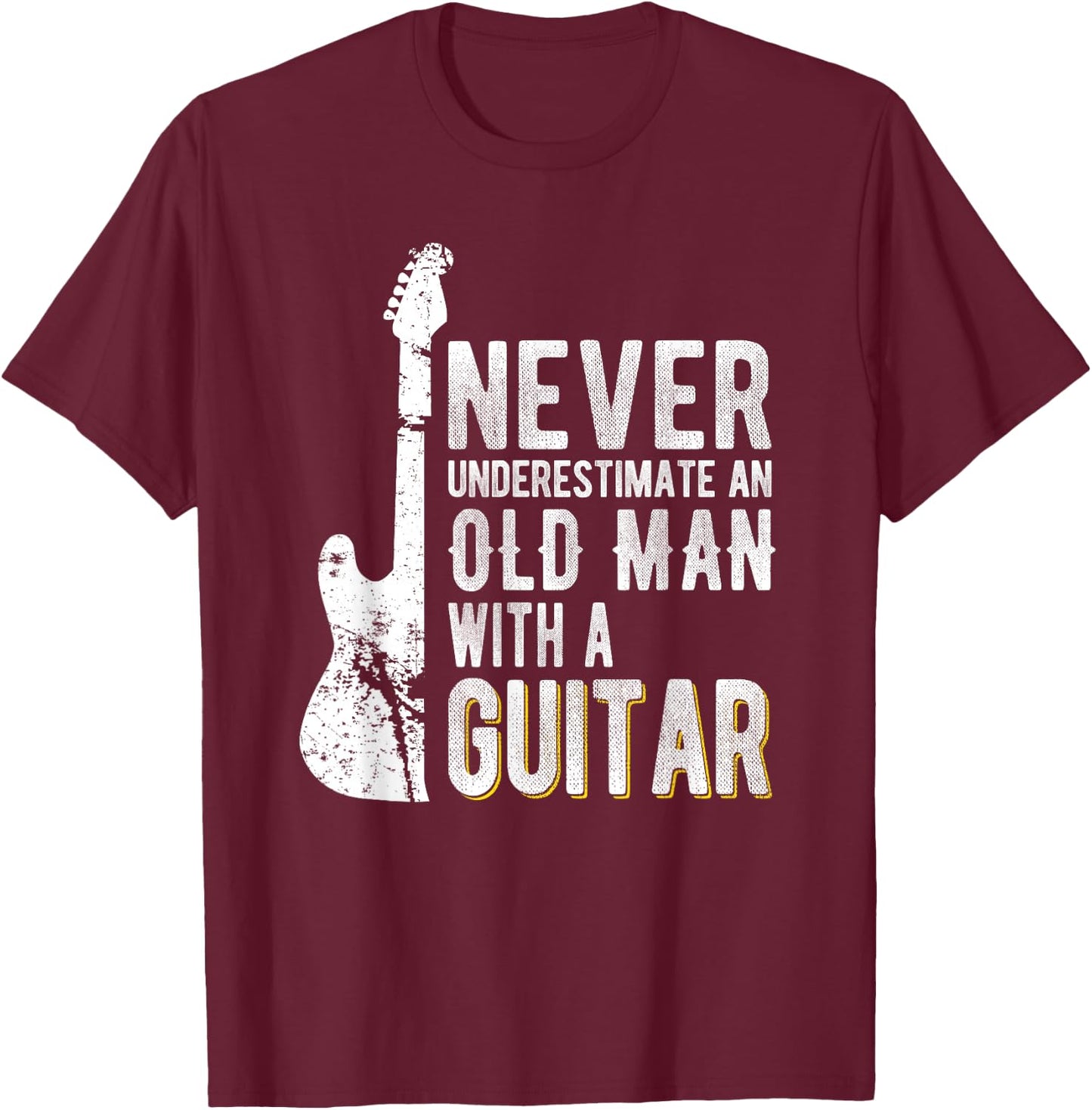 Never Underestimate an Old Man with a Guitar - Guitarist T-Shirt - T-Shirt | Maroon
