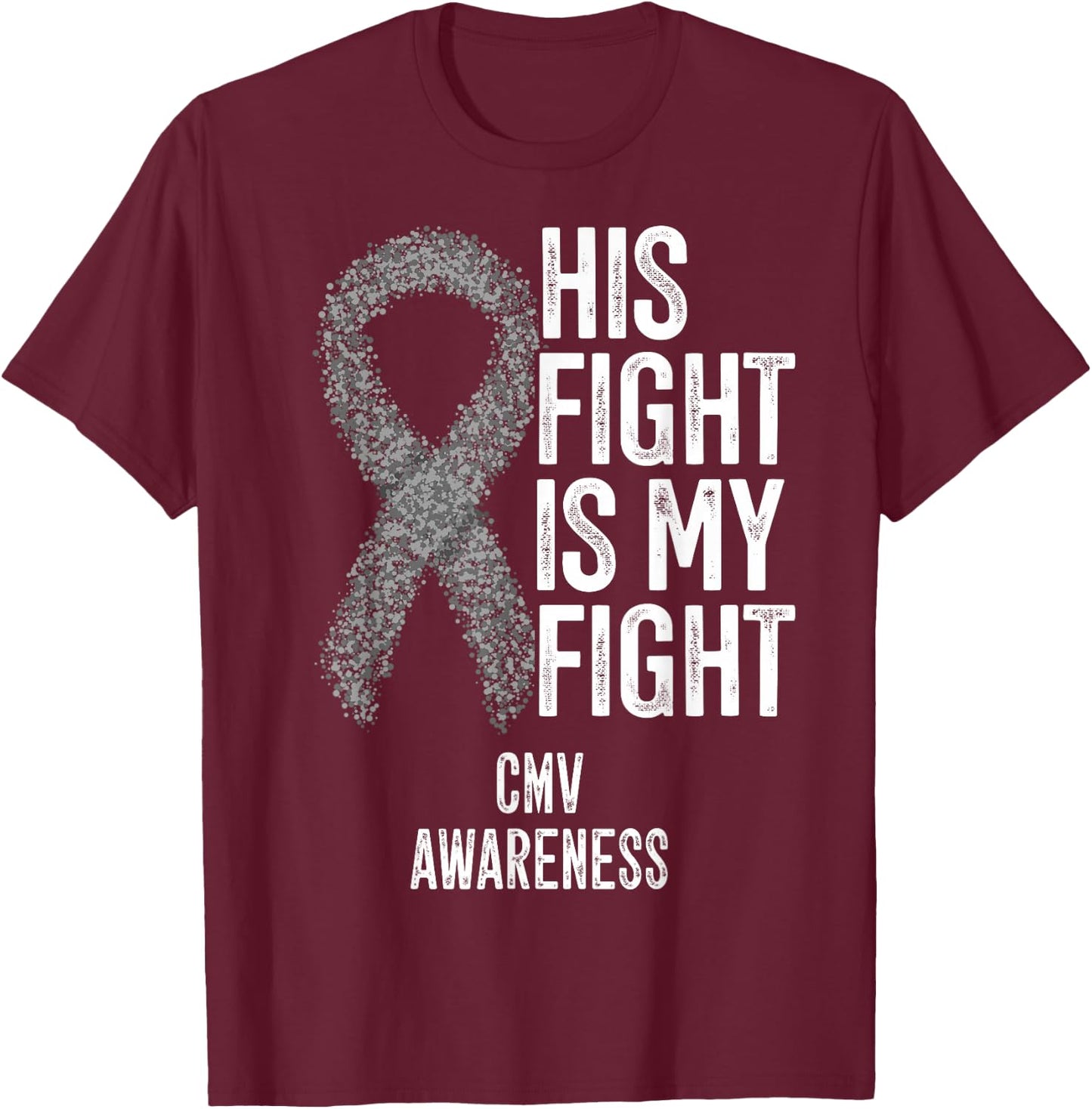 Cytomegalovirus His Fight Is My Fight CMV Awareness T-Shirt - T-Shirt | Maroon