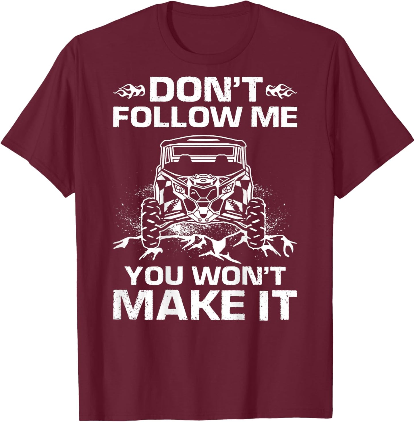 Don't Follow Me You Won't Make It UTV Mudding (on back) T-Shirt - T-Shirt | Maroon