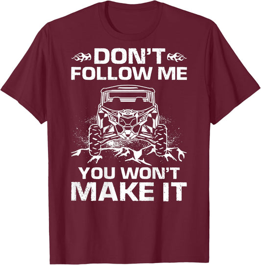 Don't Follow Me You Won't Make It UTV Mudding (on back) T-Shirt - T-Shirt | Maroon