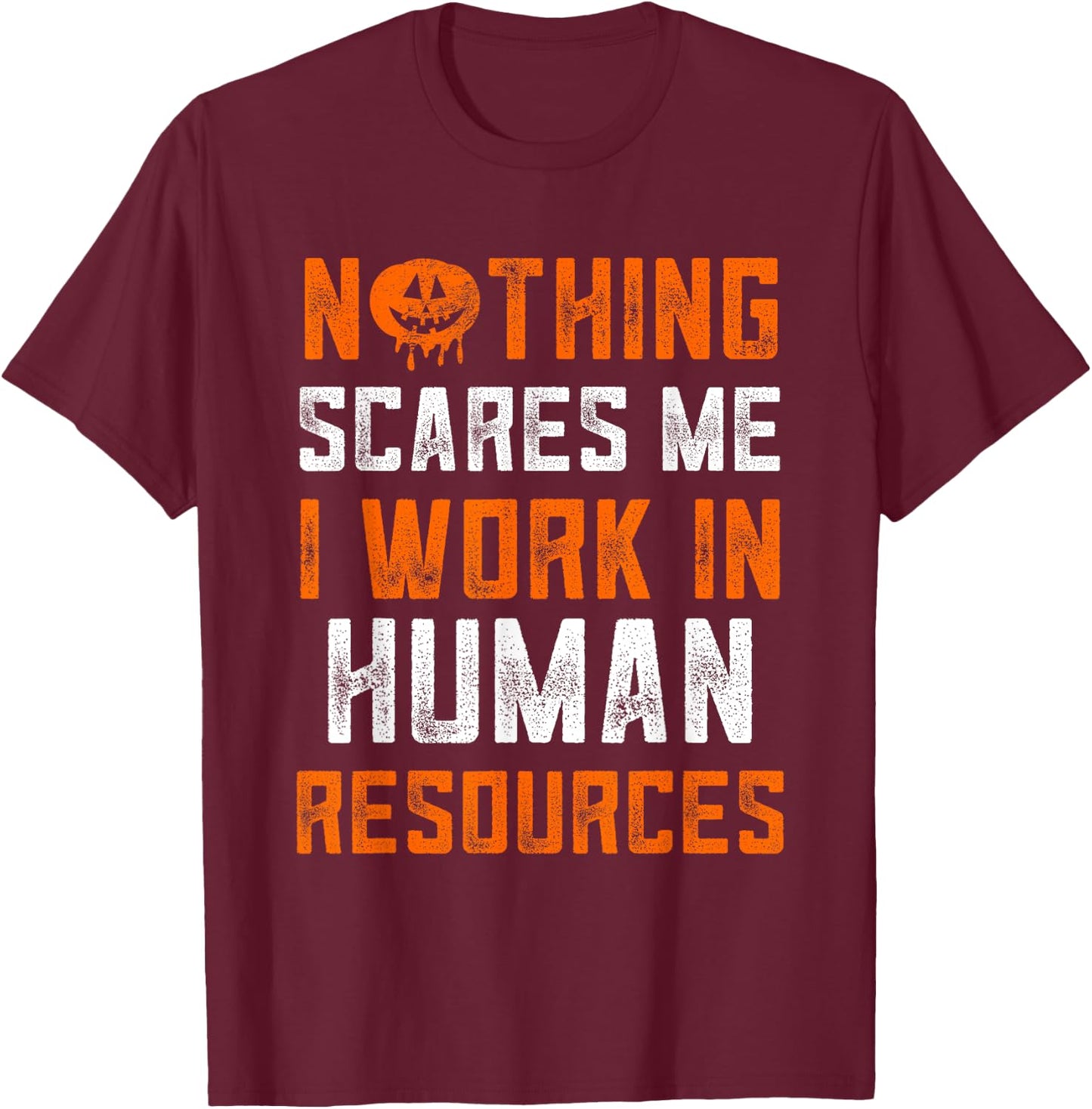 Human Resources Halloween Nothing Scares Me I Work In HR T-Shirt - T-Shirt | Maroon