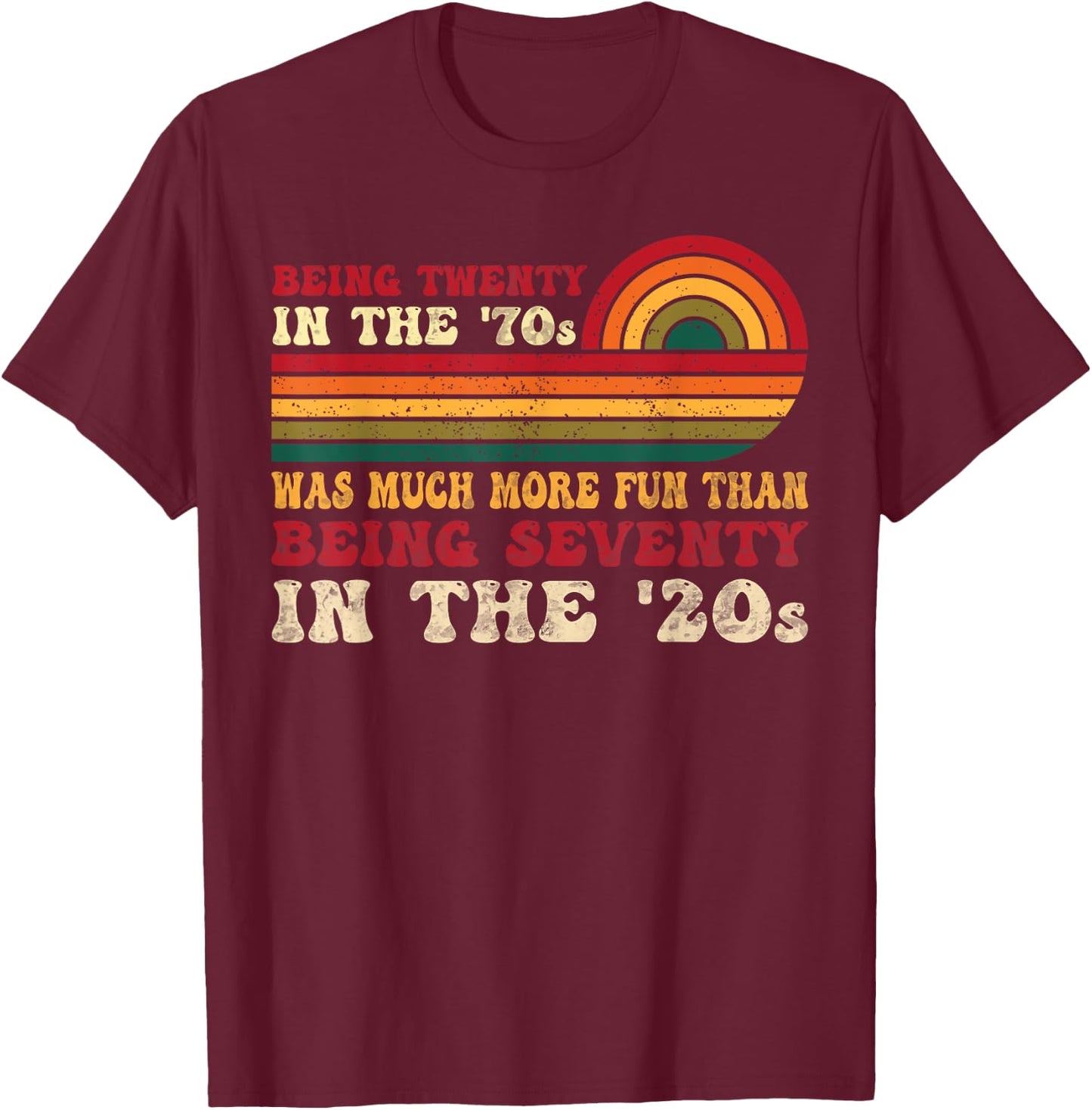 Being Twenty in the '70s Was Much More Fun Than 70s Retro T-Shirt - T-Shirt | Maroon