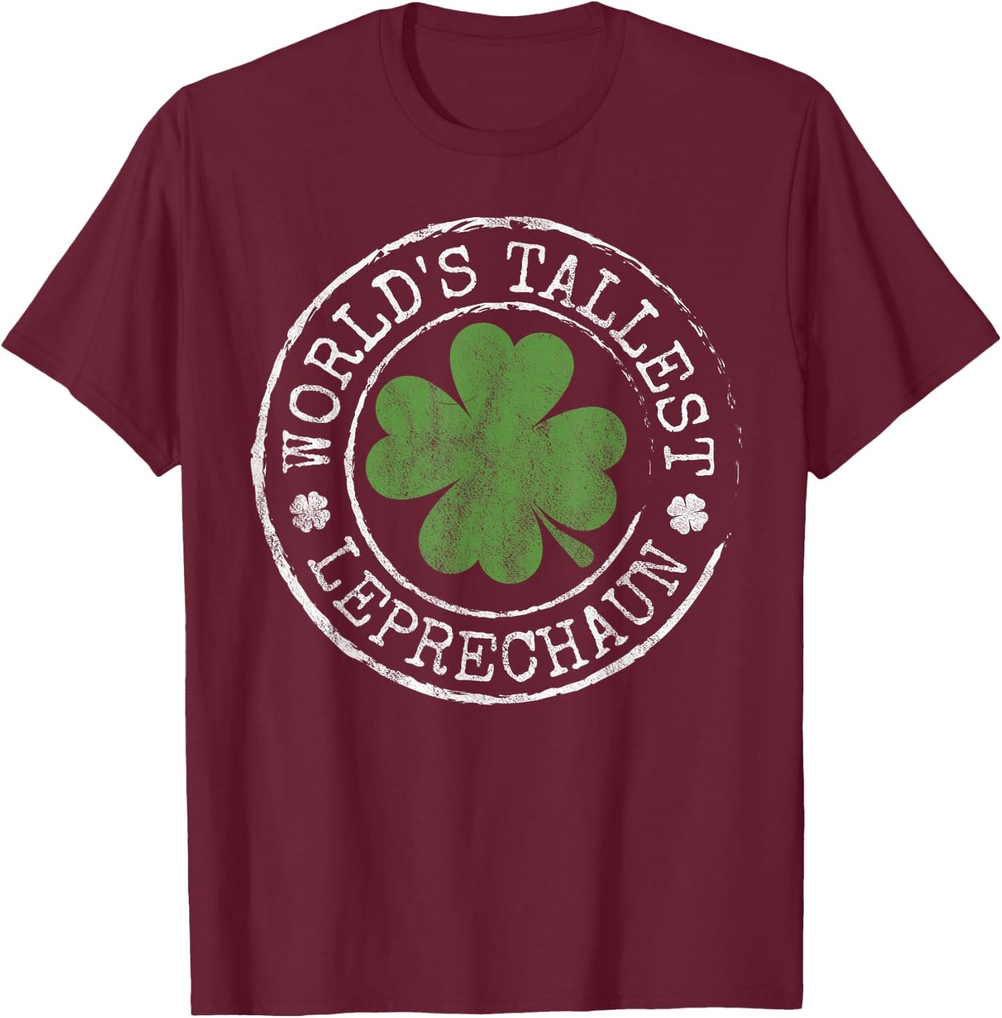 World's Tallest Leprechaun Funny Clovers St Patrick's Day T-Shirt - T-Shirt | Maroon
