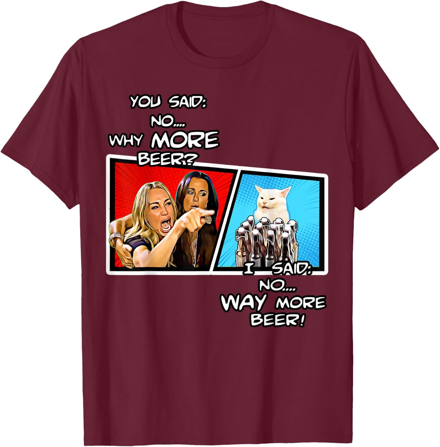 Smudge the cat,hysterically yelling housewife,way more beer T-Shirt - T-Shirt | Maroon