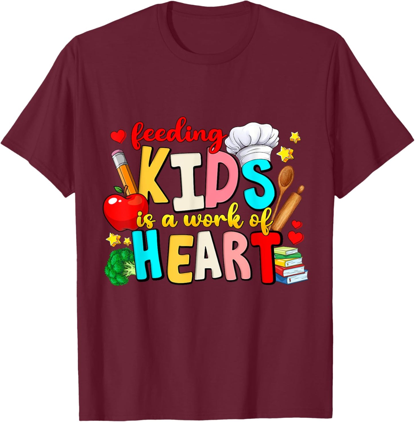 Feeding Kids Is A Work of Heart School Lunch Lady Worker T-Shirt - T-Shirt | Maroon