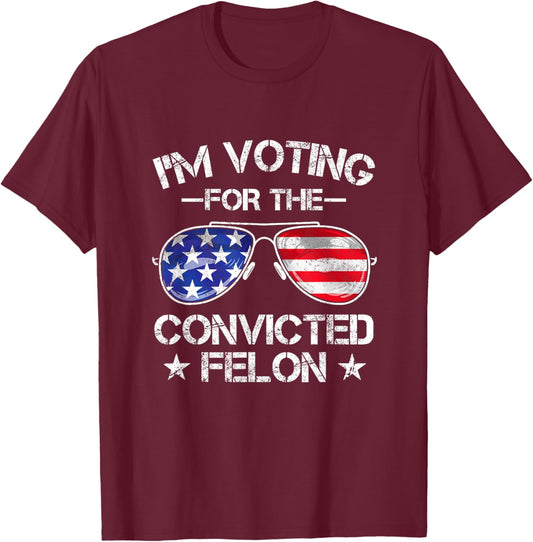 Trump 2024 Convicted Felon, I'm Voting Convicted Felon 2024 T-Shirt - T-Shirt | Maroon