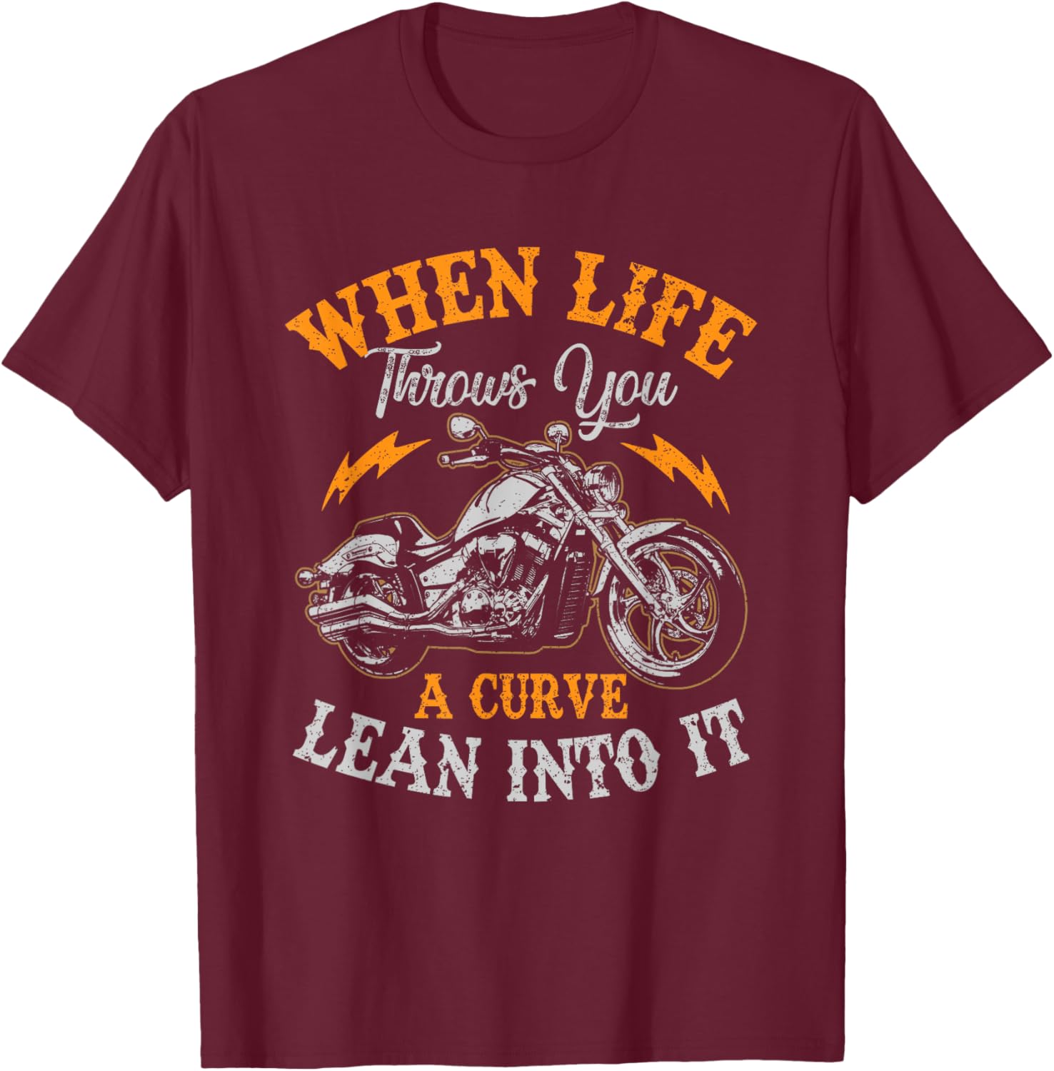 Motorcycle Biker When Life Throws You A Curve Lean Into It T-Shirt - T-Shirt | Maroon