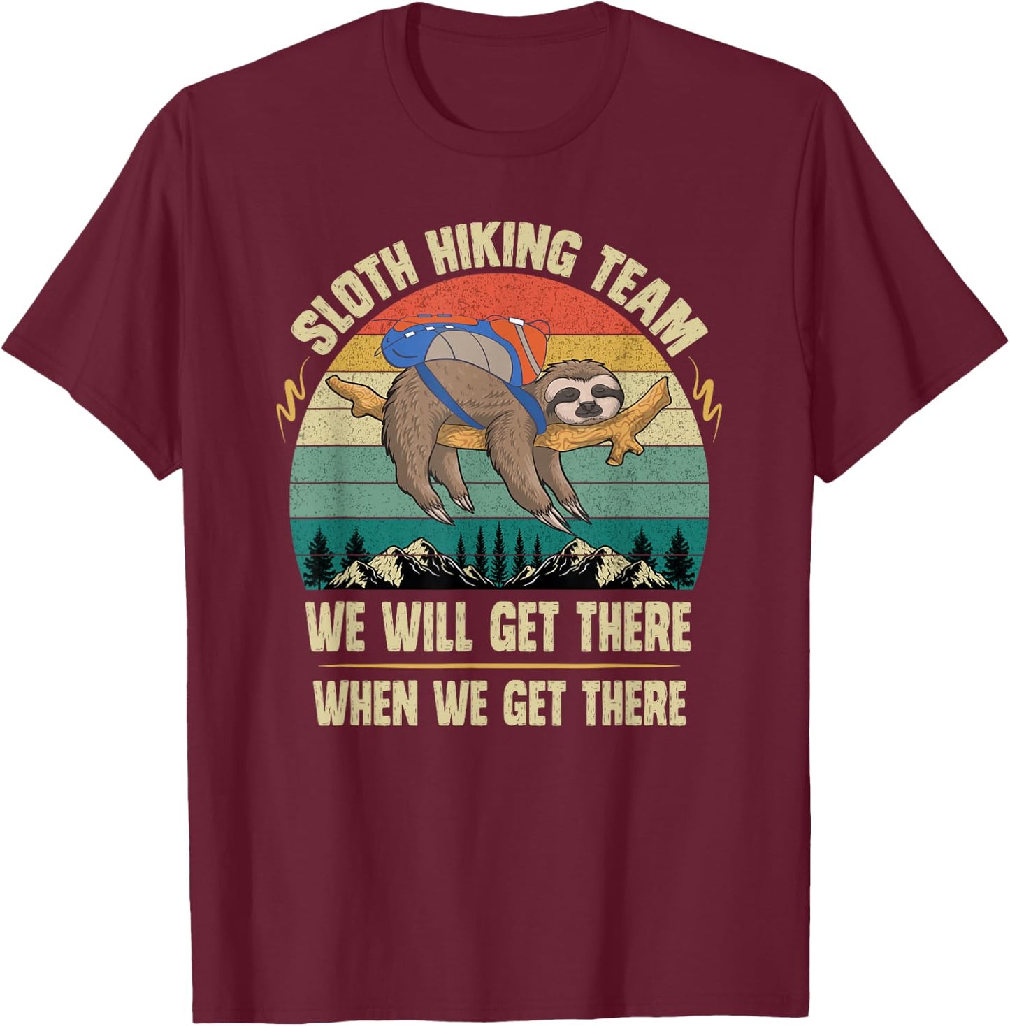 Sloth Hiking Team We will Get There When We Get There T-Shirt - T-Shirt | Maroon