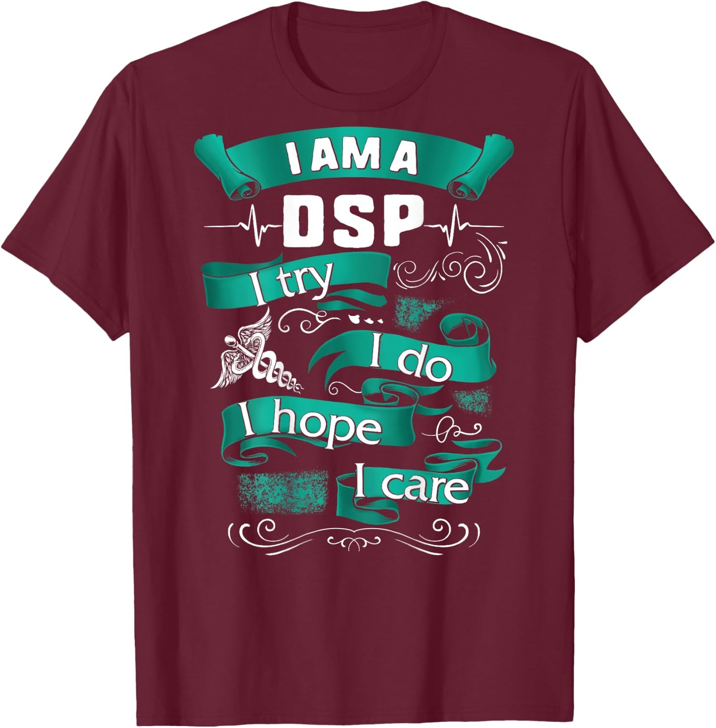 I'm A DSP I Try Do Hope Care Nurse Week Women Gift T-Shirt - T-Shirt | Maroon