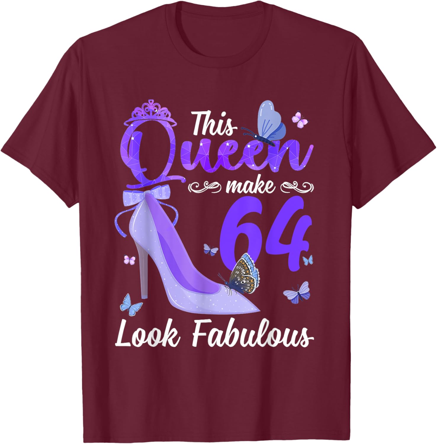 This Queen Makes 64 Look Fabulous 64th Birthday High Heels T-Shirt - T-Shirt | Maroon