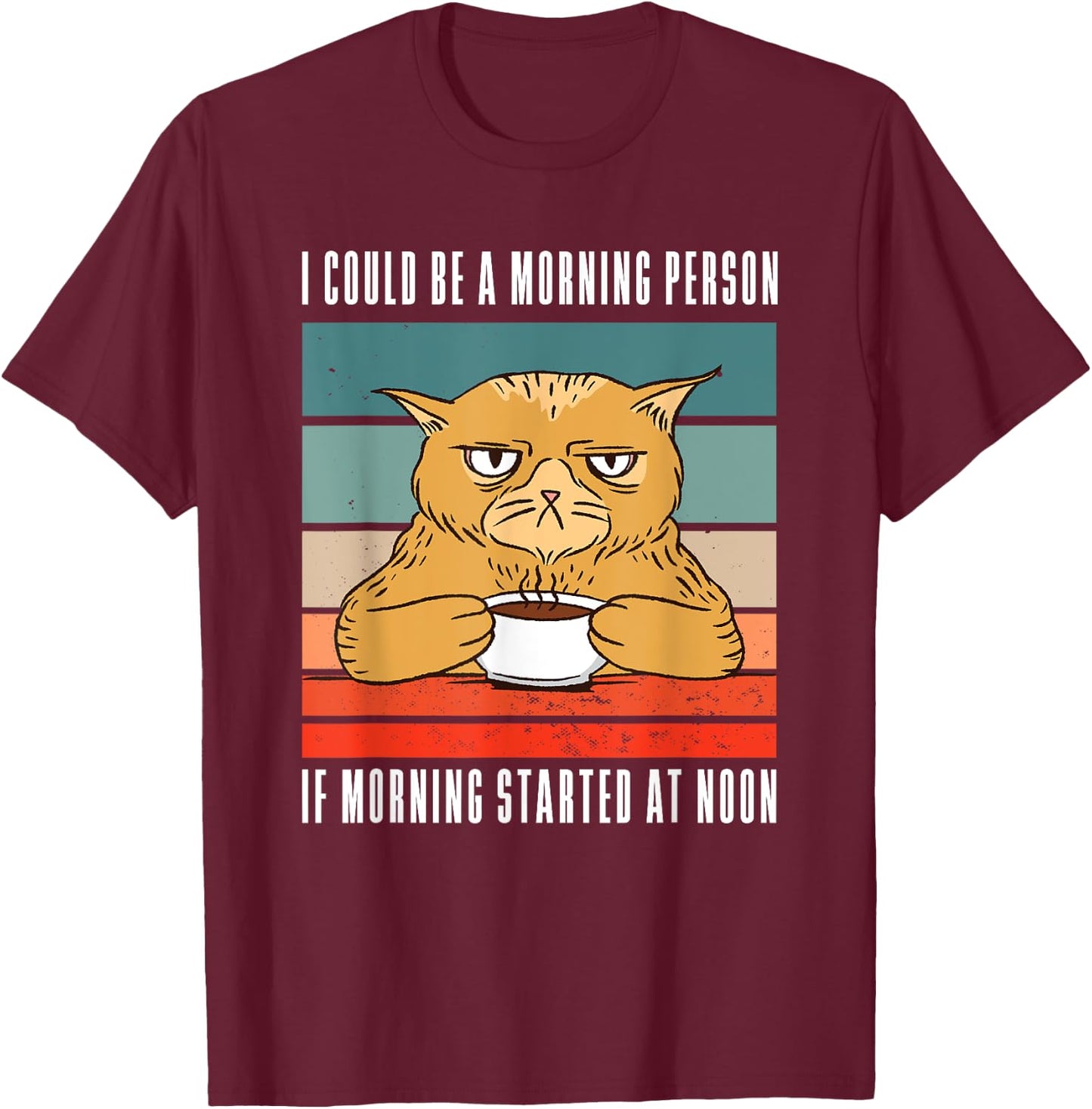 I could be a morning person if morning started at noon Cat T-Shirt - T-Shirt | Maroon