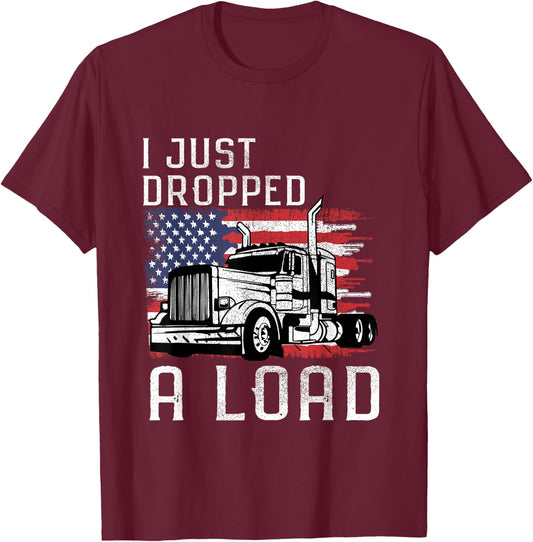 Fun Trucker Truck Driver Funny I just dropped a Load T-Shirt - T-Shirt | Maroon