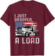 Fun Trucker Truck Driver Funny I just dropped a Load T-Shirt - T-Shirt | Maroon