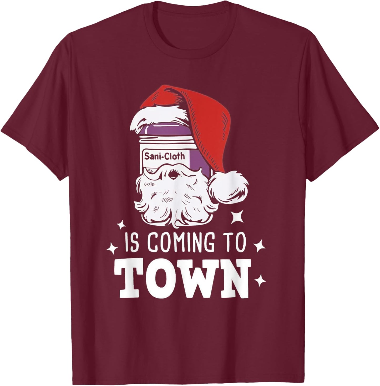 Sani-cloth Is Coming To Town Funny Nurse Christmas T-Shirt - T-Shirt | Maroon