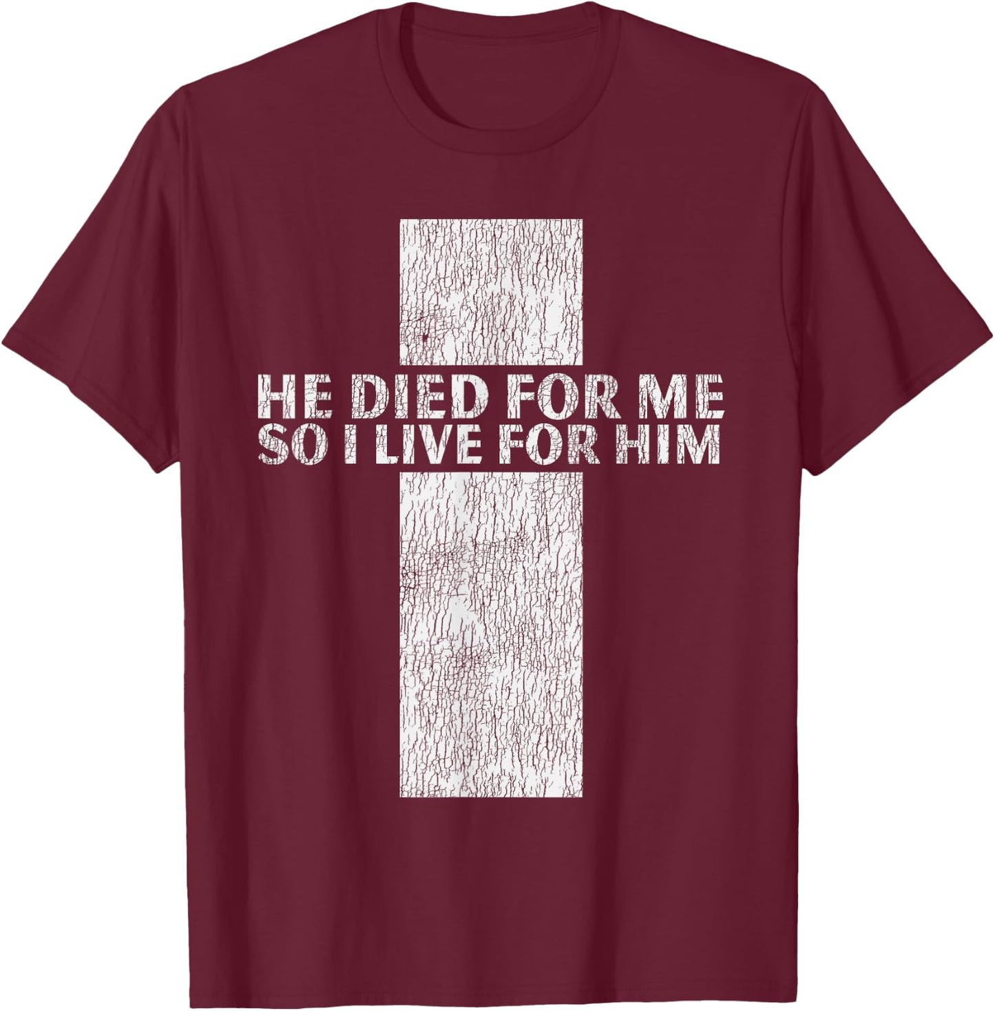 He Died For Me So I Live Jesus Cross Christian Bible T-Shirt - T-Shirt | Maroon