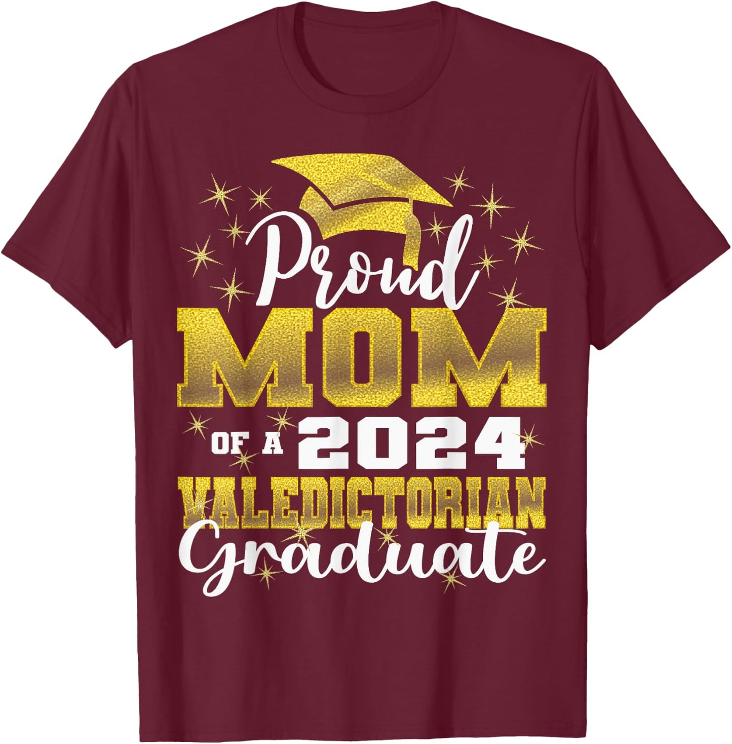 Proud Mom of 2024 Valedictorian Class 2024 Graduate T-Shirt - T-Shirt | Maroon