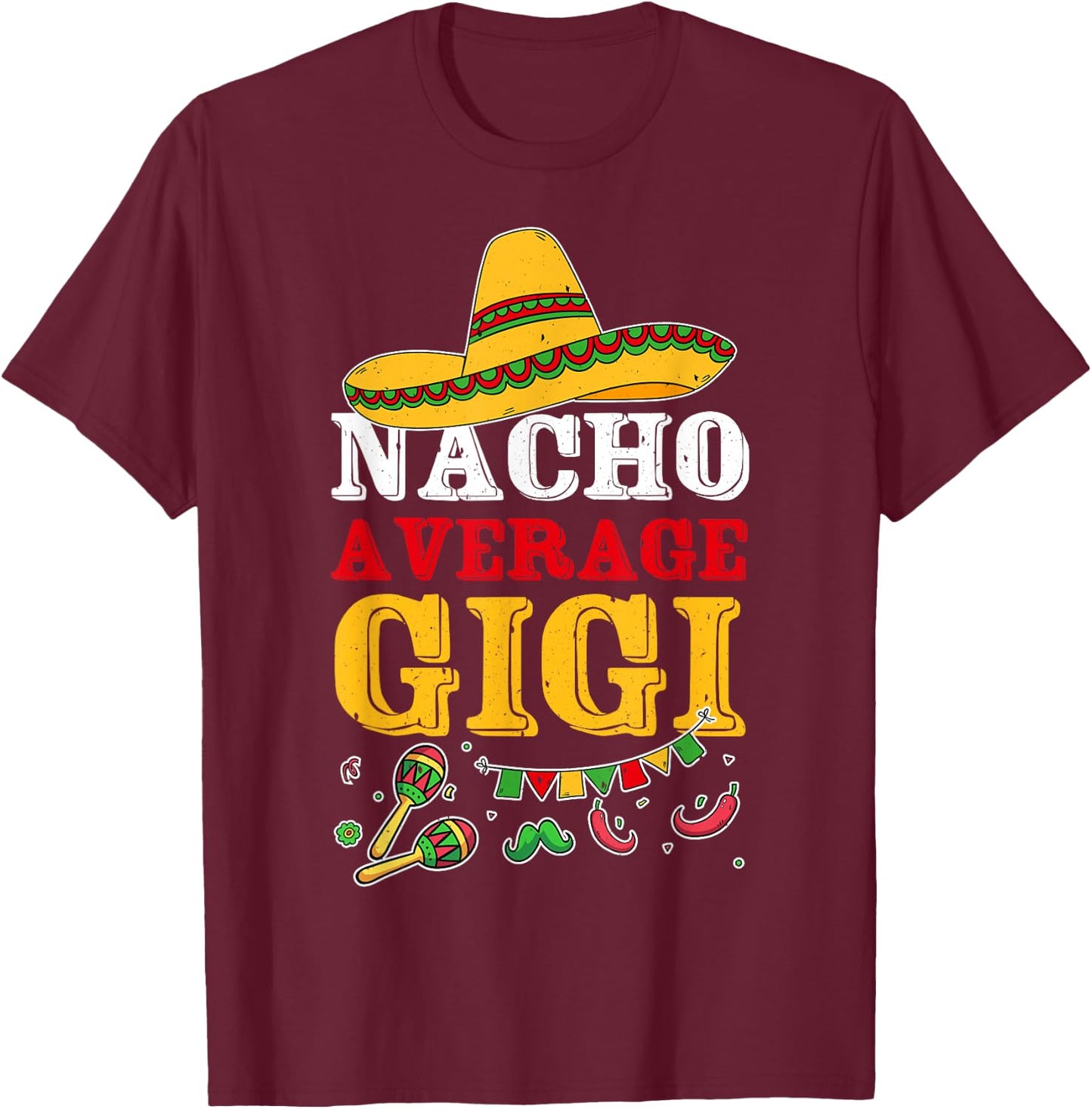 Nacho Average Gigi Mexican T-Shirt - T-Shirt | Maroon