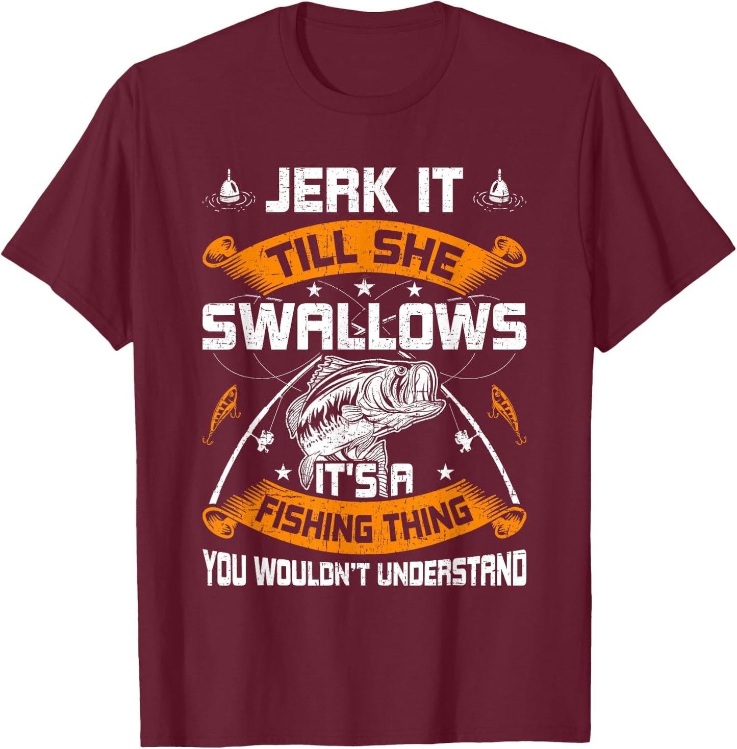 Jerk It Till She Swallows Fly Fishing T-Shirt - T-Shirt | Maroon