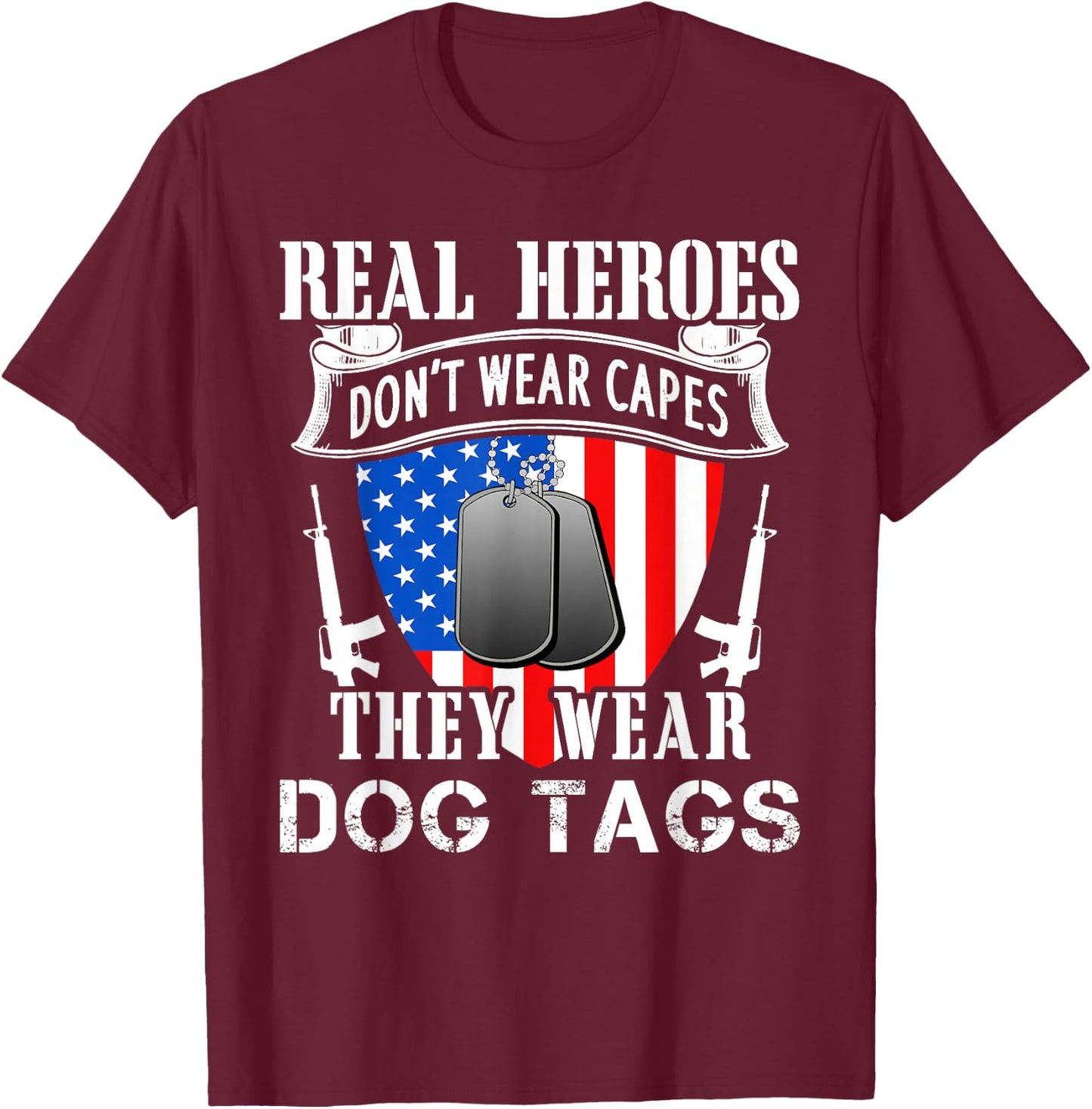 Real Heroes Don't Wear Capes They Wear Dog Tags T-Shirt - T-Shirt | Maroon