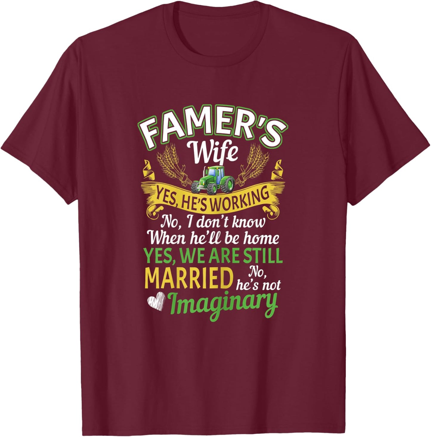 Farmer Wife Yes Hes Working No I Don't Know Imaginary T-Shirt - T-Shirt | Maroon