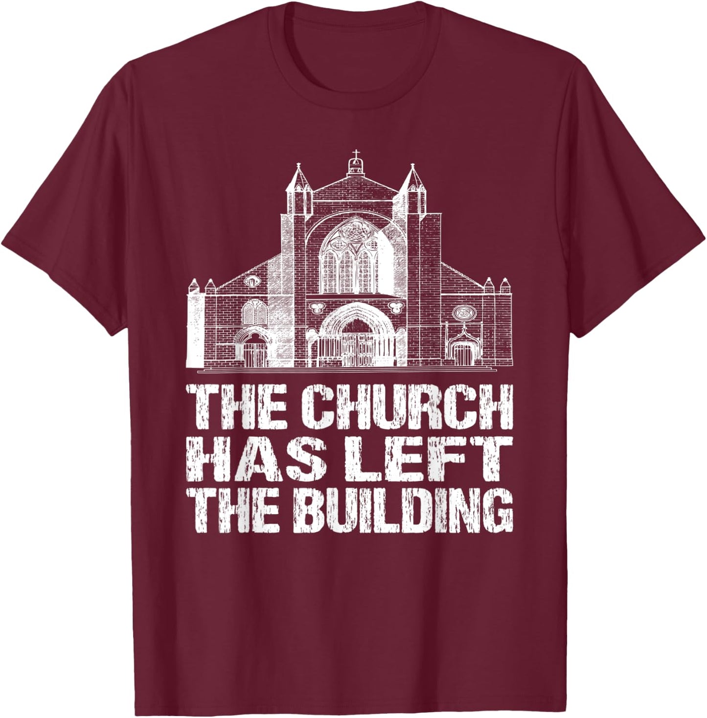 The Church Has Left The Building Inspirational Love God T-Shirt - T-Shirt | Maroon