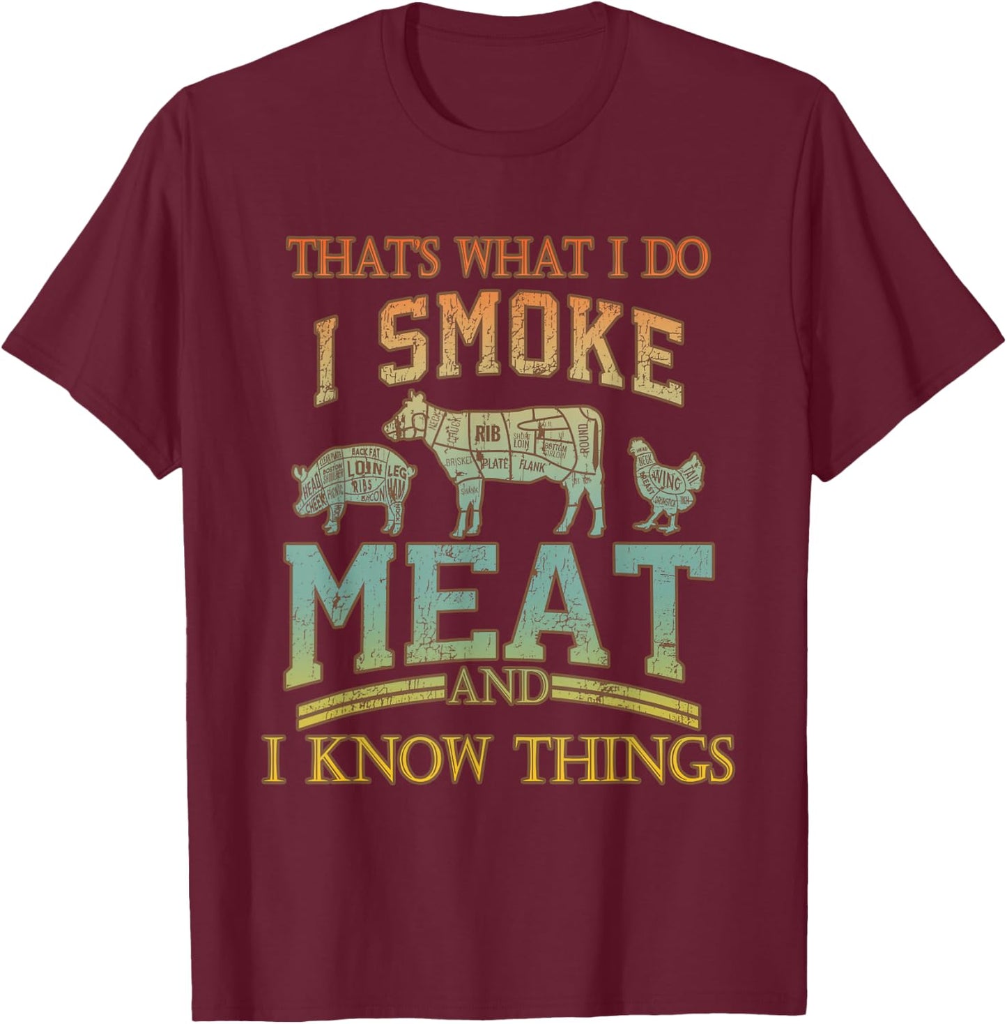That's What I Do I Smoke Meat I Know Things Funny Vintage T-Shirt - T-Shirt | Maroon
