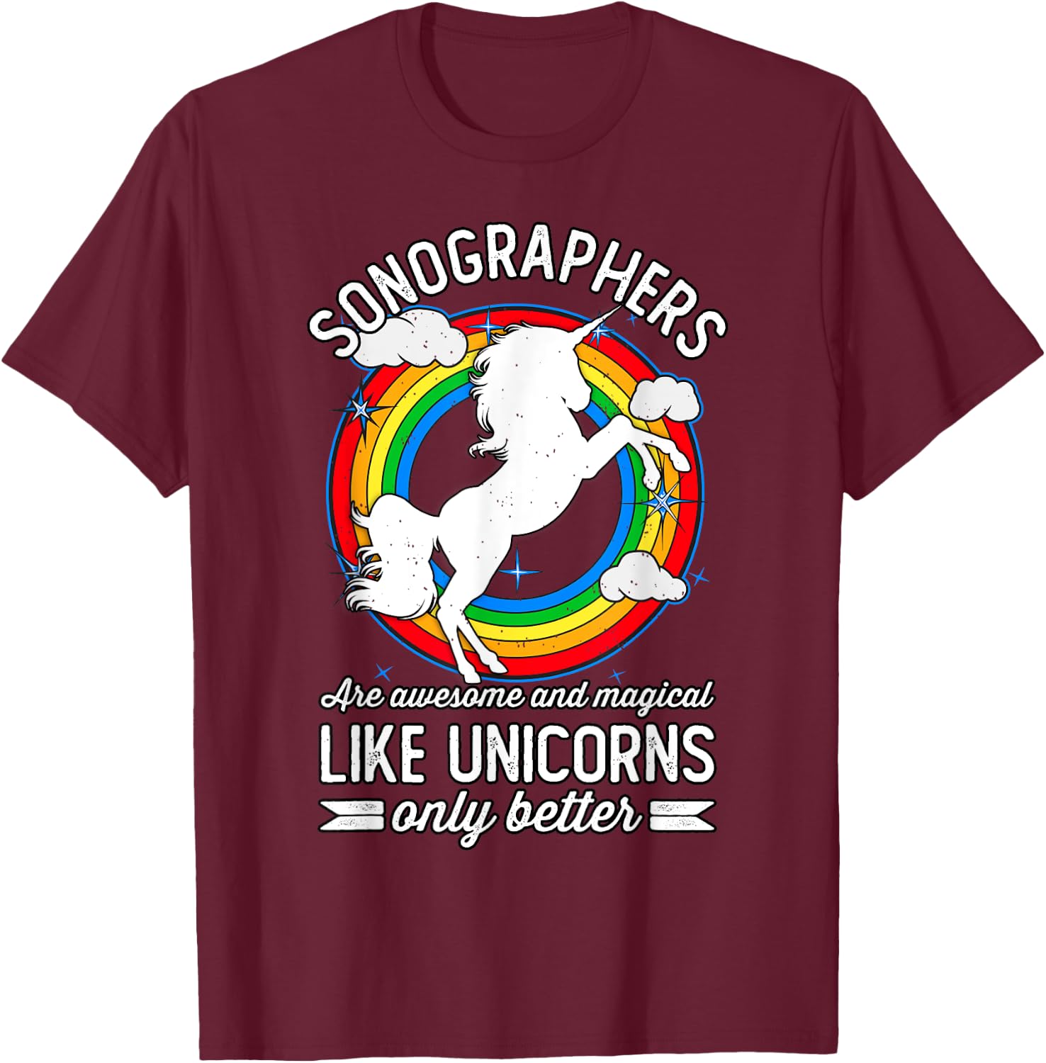 Sonographers Are Magical Like Unicorns, Funny Sonographer T-Shirt - T-Shirt | Maroon