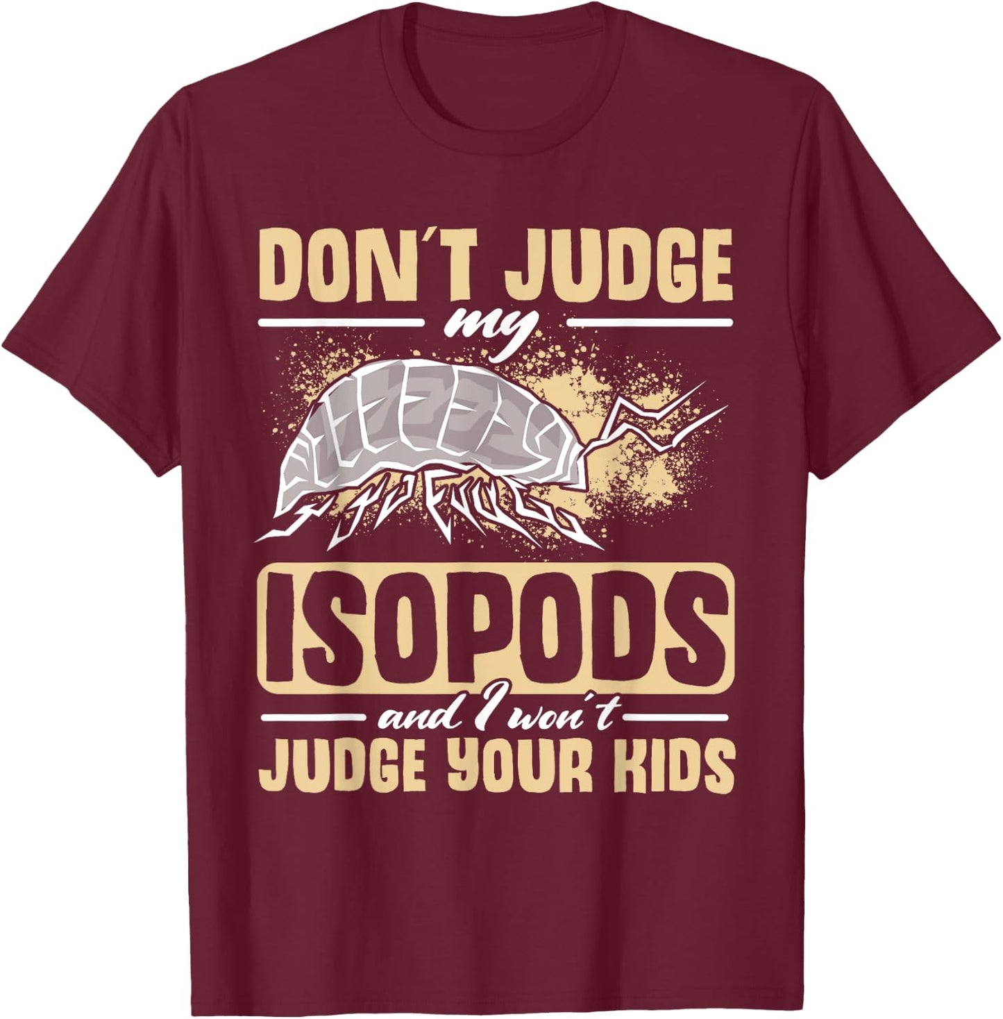 Isopod Food Don´t judge my Isopods Food Isopod Owner T-Shirt - T-Shirt | Maroon
