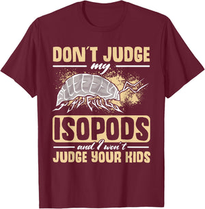 Isopod Food Don´t judge my Isopods Food Isopod Owner T-Shirt - T-Shirt | Maroon