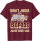 Isopod Food Don´t judge my Isopods Food Isopod Owner T-Shirt - T-Shirt | Maroon