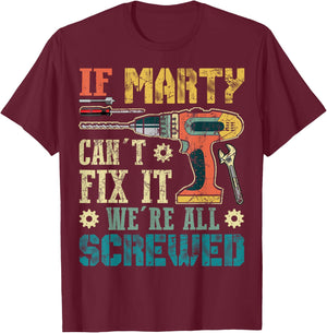 If Marty Can't Fix it We're All Screwed Funny Fathers Gift T-Shirt - T-Shirt | Maroon