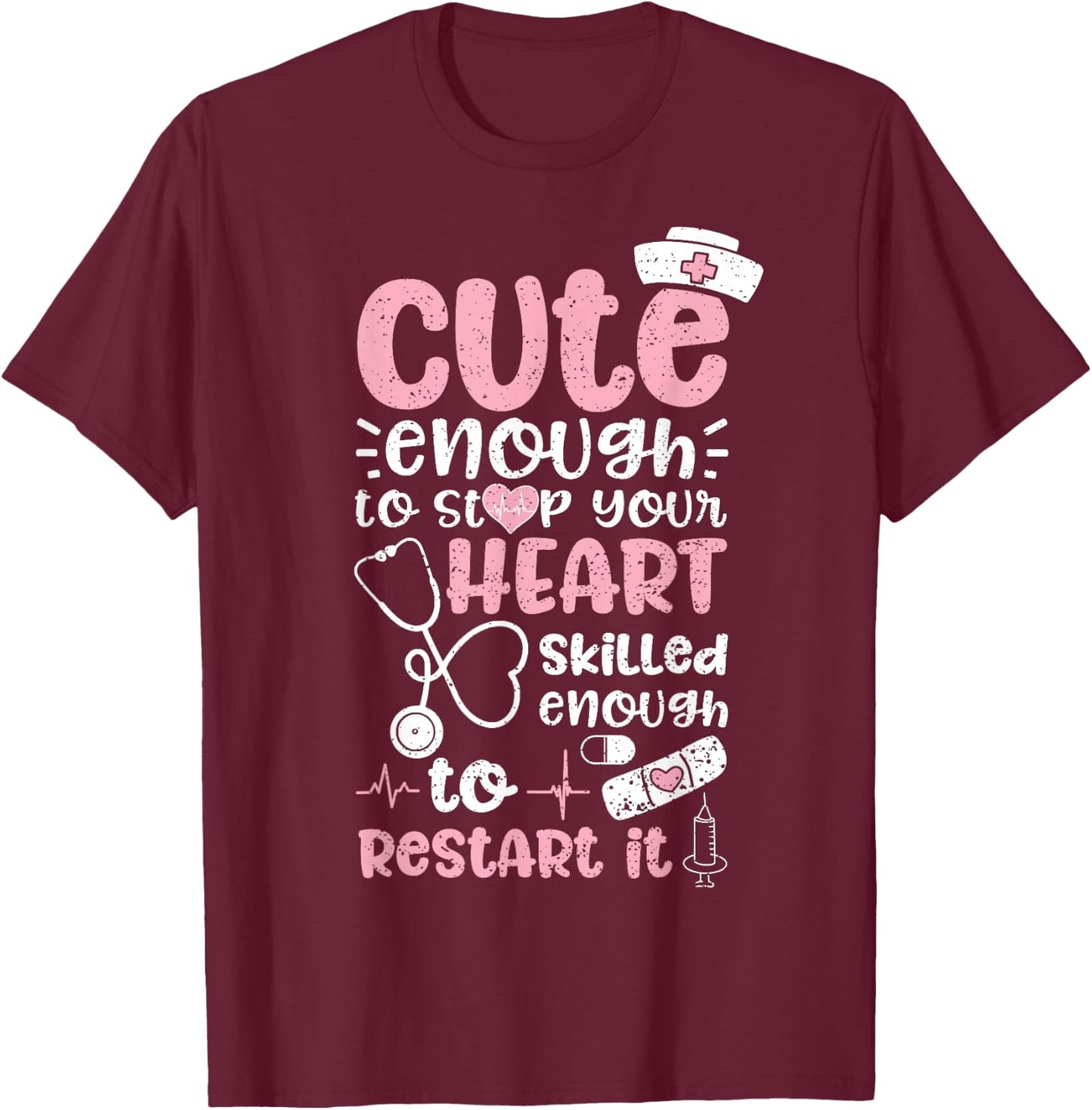 Cute Enough To Stop Your Heart Skilled Enough To Restart It T-Shirt - T-Shirt | Maroon