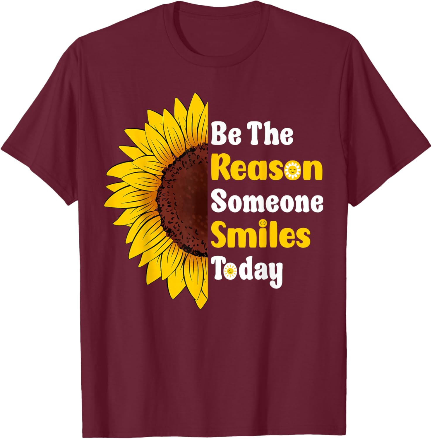 Be The Reason Someone Smiles Today Cute Sunflower T-Shirt - T-Shirt | Maroon