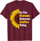 Be The Reason Someone Smiles Today Cute Sunflower T-Shirt - T-Shirt | Maroon