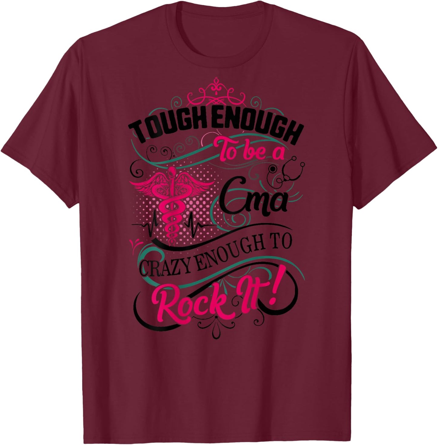 CMA Tough Crazy Enough Rock It Medical Assistant Nurse Week T-Shirt - T-Shirt | Maroon